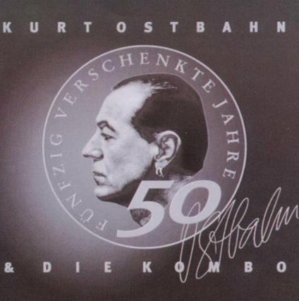 50 Verschenkte Jahre - CD Audio di Kurt Ostbahn