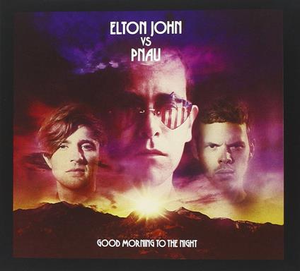 Elton John Vs Pnau - Good Morning To The Night (Deluxe) - CD Audio di Elton John,Pnau