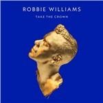 Take the Crown (Limited Edition) - CD Audio di Robbie Williams