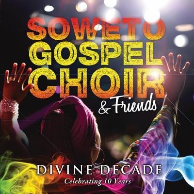 Divine Decade - CD Audio di Soweto Gospel Choir