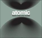 There's a Hole in the Mountain - CD Audio di Atomic