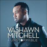 Unstoppable - CD Audio di Vashawn Mitchell