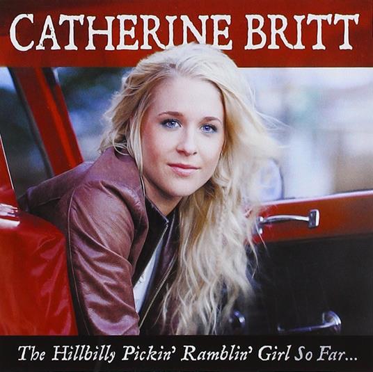 Hillbilly Pickin' Ramblin' Girl - CD Audio di Catherine Britt