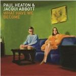 What Have We Become - CD Audio di Paul Heaton,Jacqui Abbott