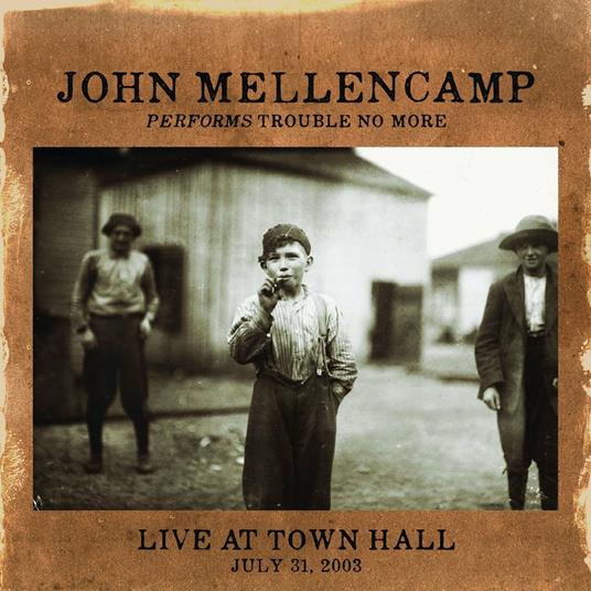 Performs Trouble No More. Live at Town Hall July 31, 2003 - CD Audio di John Cougar Mellencamp