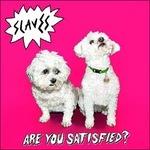 Are You Satisfied? - CD Audio di Slaves