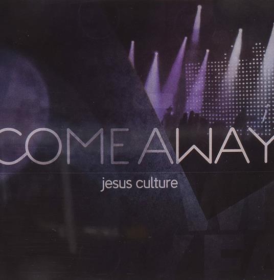 Come Away - CD Audio di Jesus Culture