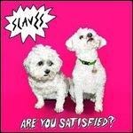 Are You Satisfied? - Vinile LP di Slaves
