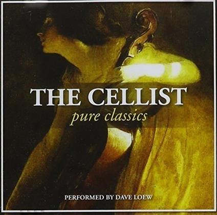 The Cellist - Pure Classics - CD Audio di Dave Loew