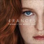 Things I've Never Said - CD Audio di Frances