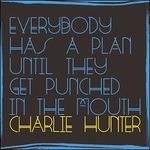 Everybody Has a Plan Until They Got Punched in the Mouth - CD Audio di Charlie Hunter