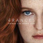 Things I've Never Said - Vinile LP di Frances