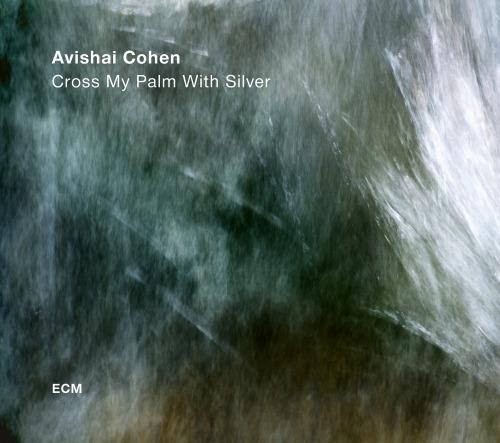 Cross My Palm with Silver - CD Audio di Avishai Cohen