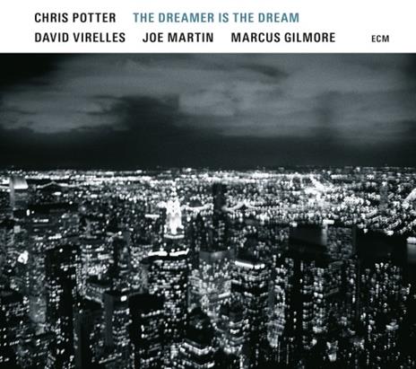The Dreamer Is the Dream - CD Audio di Chris Potter
