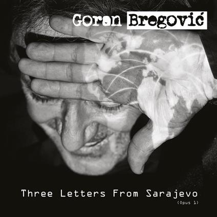 Three Letters from Sarajevo - CD Audio di Goran Bregovic