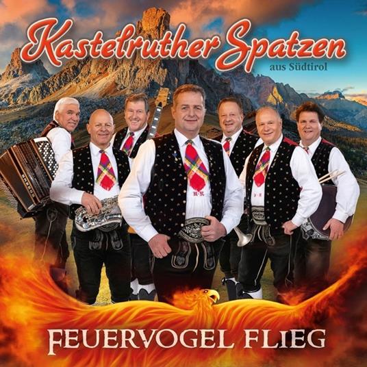 Feuervogel Flieg - CD Audio di Kastelruther Spatzen