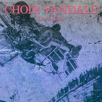 Dark Glow - Vinile LP di Choir Vandals