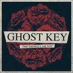 Things I Am Not - CD Audio di Ghost Key