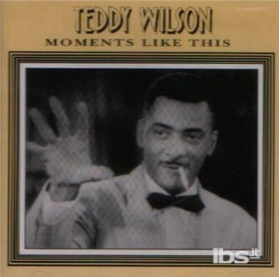 Moments Like This - CD Audio di Teddy Wilson