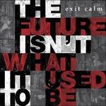 The Future Isn't What it Used to be - CD Audio di Exit Calm