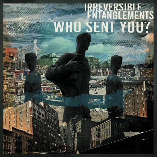 Who Sent You? - Vinile LP di Irreversible Entanglements