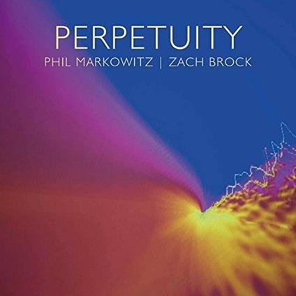 Perpetuity - CD Audio di Phil Markowitz,Zach Brock