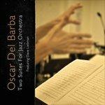 Two Suites for Jazz Orchestra - CD Audio di Oscar Del Barba