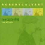 Newcastle 1986 - Ship of Fools - CD Audio di Robert Calvert