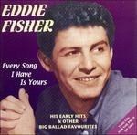 Every Song I Have Is Yours - CD Audio di Eddie Fisher