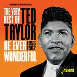 The Very Best Of Ted Taylor - Be Ever Wonderful, 1955-1962