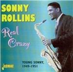 Sonny Rollins-Real Crazy - Young Sonny. - CD Audio di Sonny Rollins