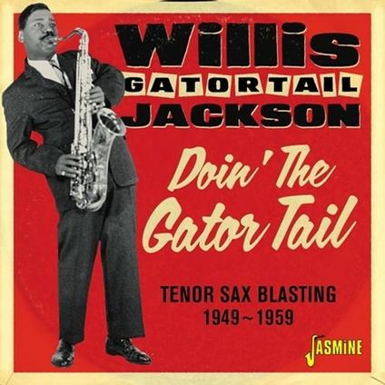 Doin' the Gator Tail. Tenor Sax Blasting 1949-1959 - CD Audio di Willis Jackson