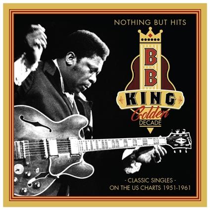B.B. King-Nothing But Hits (Golden Decad - CD Audio di B.B. King