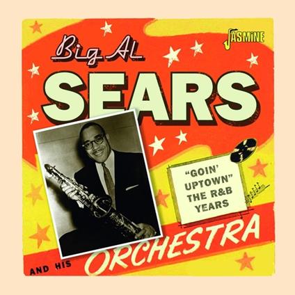 Goin' Uptown. The R&B Years - CD Audio di Big Al Sears
