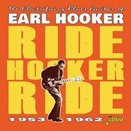 Ride Hooker Ride 1953-62. The Electrifying Blues Guitar Of Earl Hooker