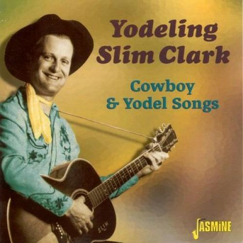 Cowboy and Yodel Songs - CD Audio di Yodeling Slim Clark