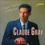 Claude Gray-I Thought I Heard You Call M - CD Audio di Claude Gray
