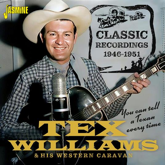You Can Tell A Texan Every Time. Classic Recordings 1946-1951 - CD Audio di Tex Williams,Western Caravan