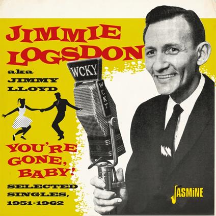 You're Gone, Baby! | Selected Singles 1951-1962 - CD Audio di Jimmie Logsdon