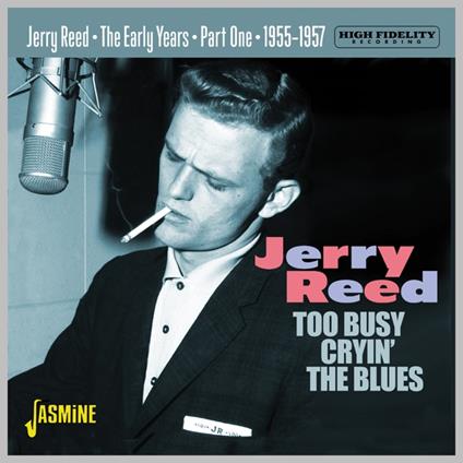 Too Busy Cryin' The Blues. The Early Years Pt.1 - 1955-1957 - CD Audio di Jerry Reed