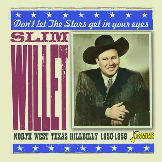 Don'T Let The Stars Get In Your Eyes - North West Texas Hillbilly 1950-1959 - CD Audio di Slim Willet