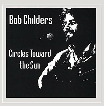 Circles Toward the Sun - CD Audio di Bob Childers