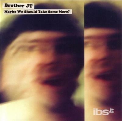 Maybe We Should Take Some - CD Audio di Brother JT