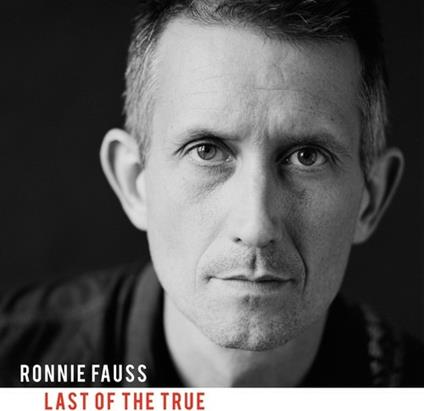 Last Of The True - CD Audio di Ronnie Fauss
