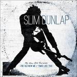 The Old New Me - Times Like This - Vinile LP di Bob Slim Dunlap
