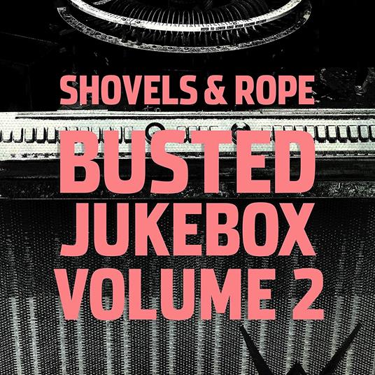 Busted Jukebox vol 2 - Vinile LP di Shovels & Rope