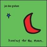Hooray for the Moon - CD Audio di Jon Dee Graham