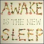 Awake is the New Sleep