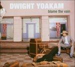 Blame the Vain - CD Audio di Dwight Yoakam