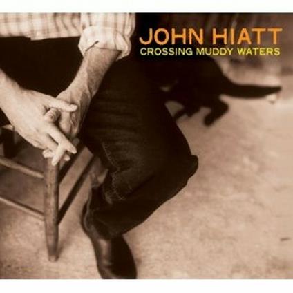 Crossing Muddy Waters - CD Audio di John Hiatt